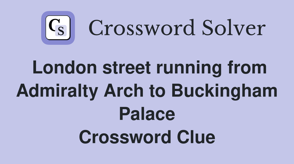 London street running from Admiralty Arch to Buckingham Palace Crossword Clue