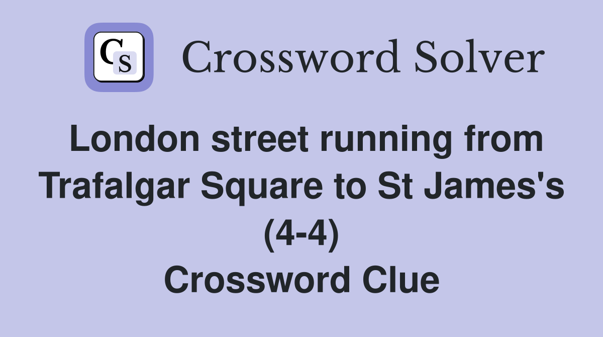 London street running from Trafalgar Square to St James's (4-4) Crossword Clue
