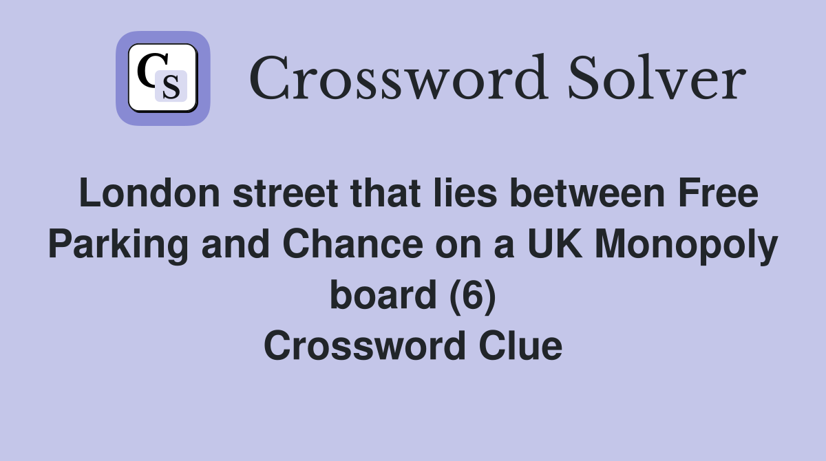 London street that lies between Free Parking and Chance on a UK Monopoly board (6) Crossword Clue