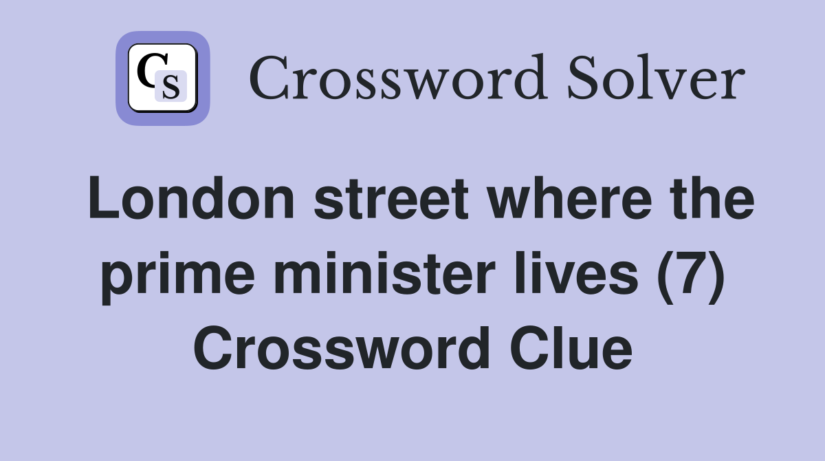 London street where the prime minister lives (7) Crossword Clue