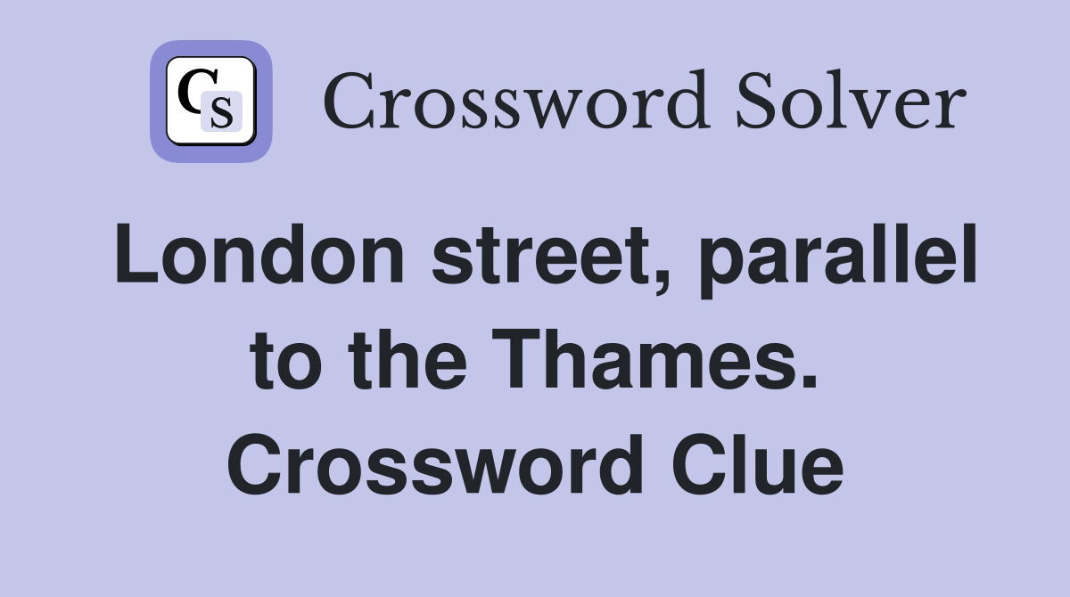 London street, parallel to the Thames. Crossword Clue