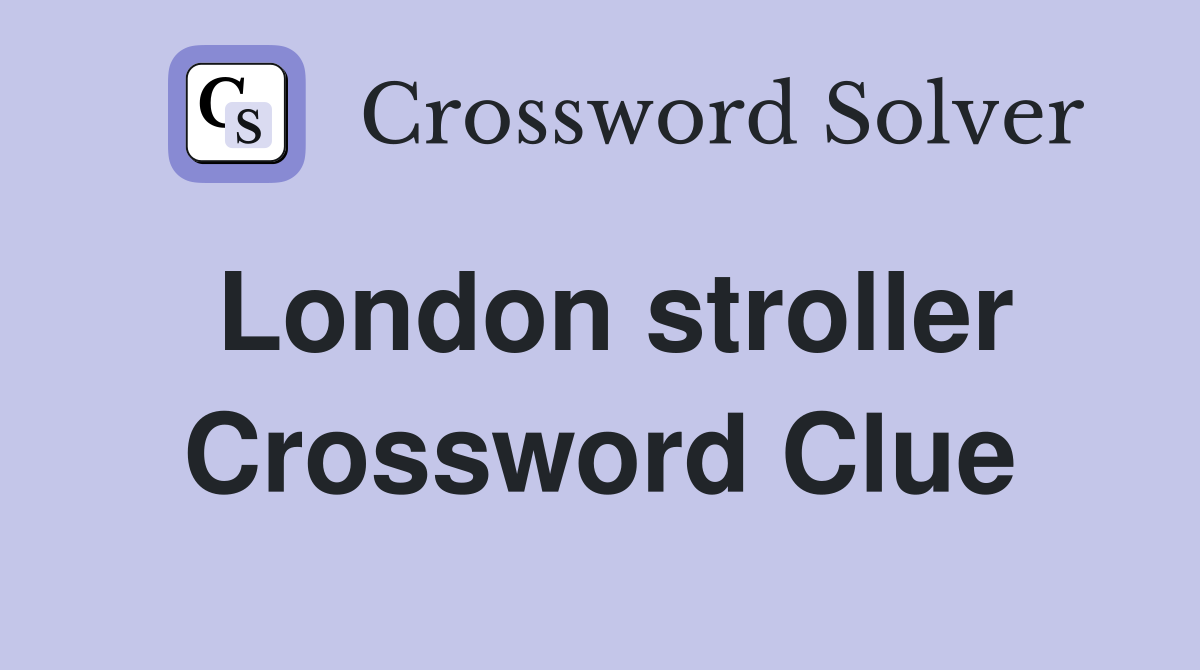 London stroller Crossword Clue