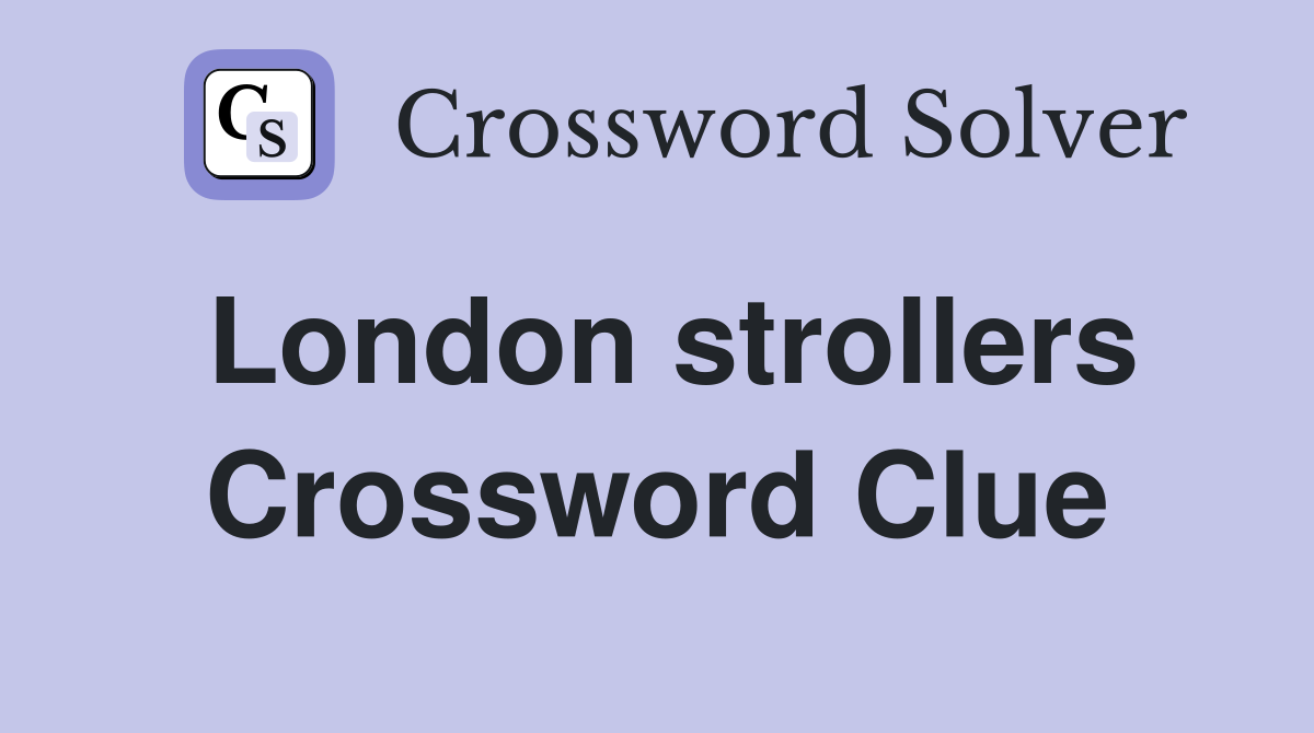 London strollers Crossword Clue