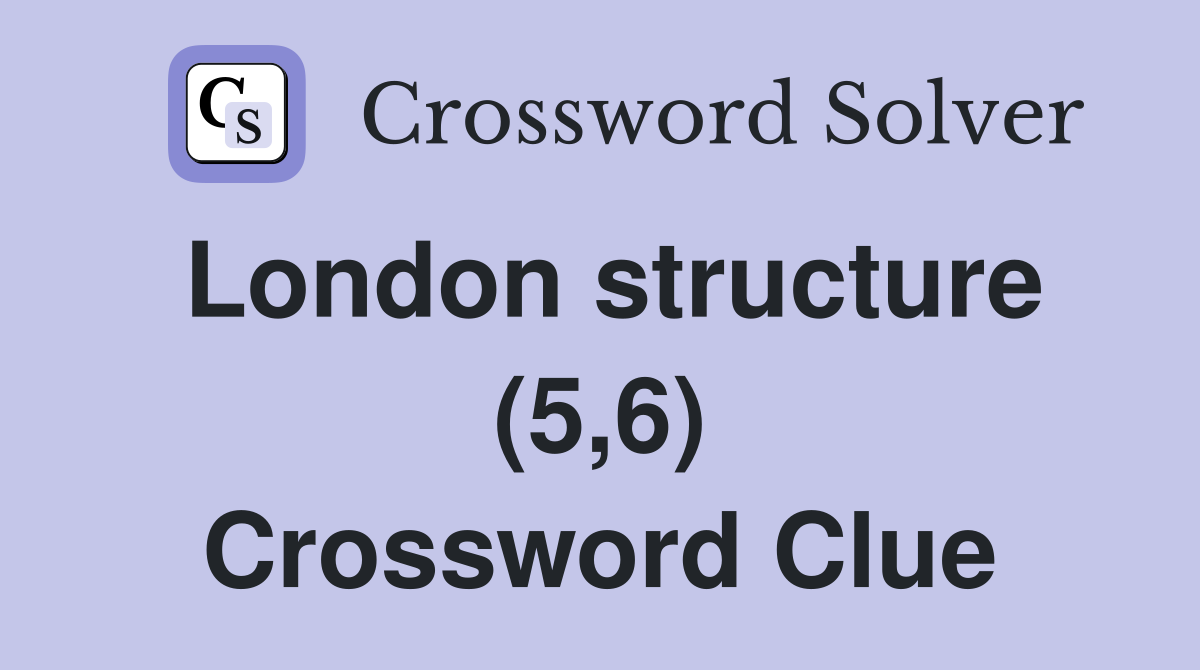 London structure (5,6) Crossword Clue