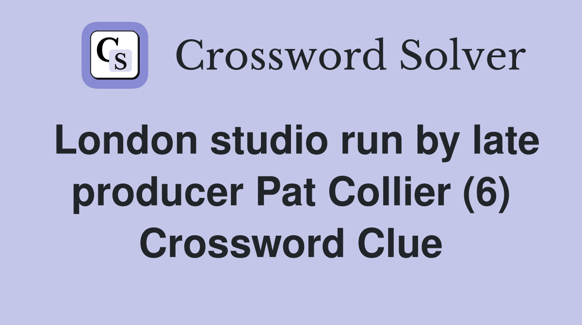 London studio run by late producer Pat Collier (6) Crossword Clue