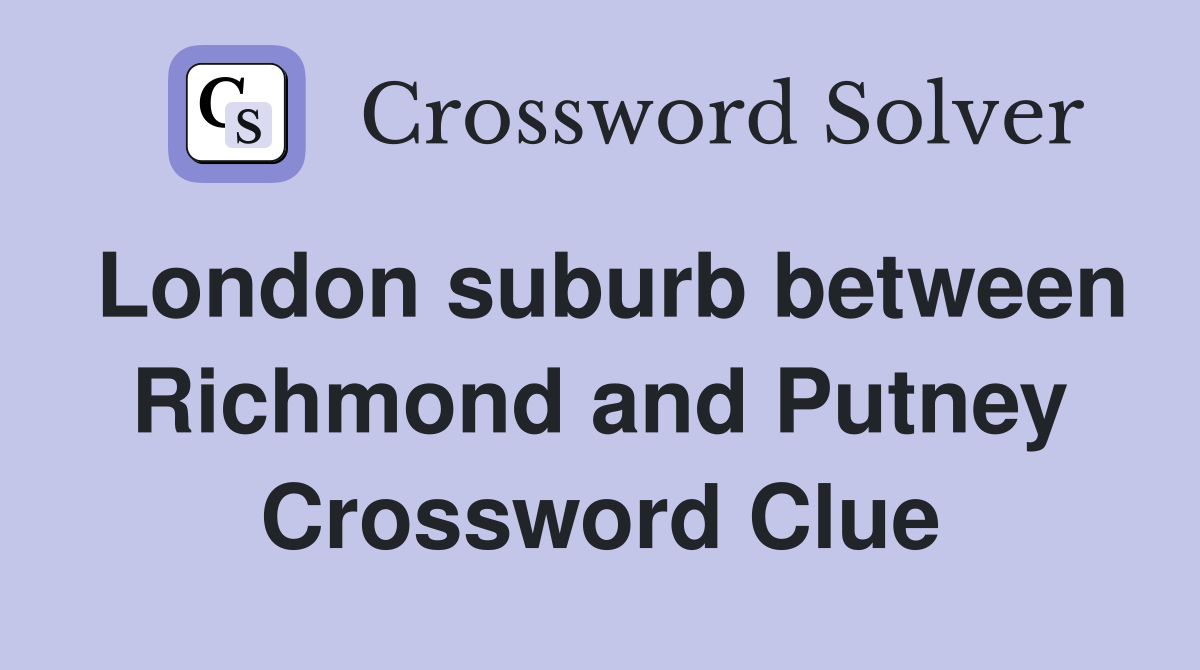 London suburb between Richmond and Putney Crossword Clue