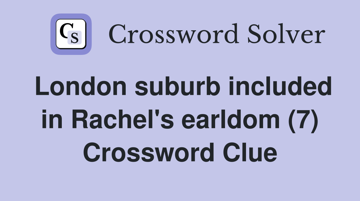 London suburb included in Rachel's earldom (7) Crossword Clue