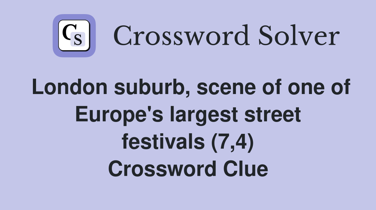 London suburb, scene of one of Europe's largest street festivals (7,4) Crossword Clue