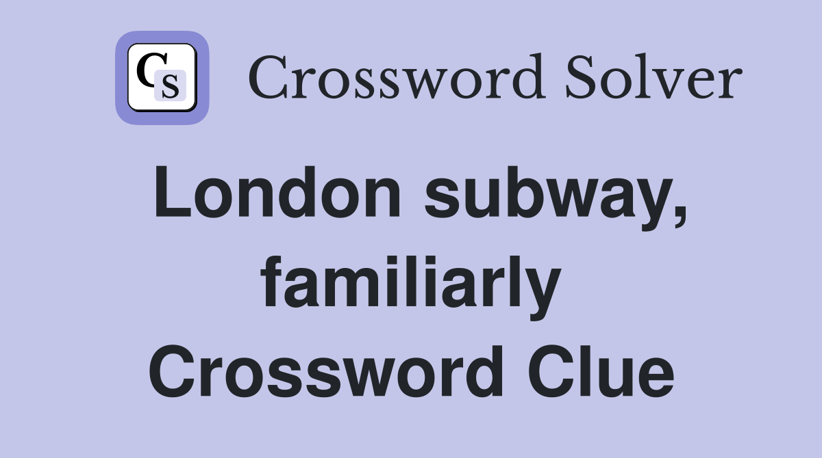 London subway, familiarly Crossword Clue