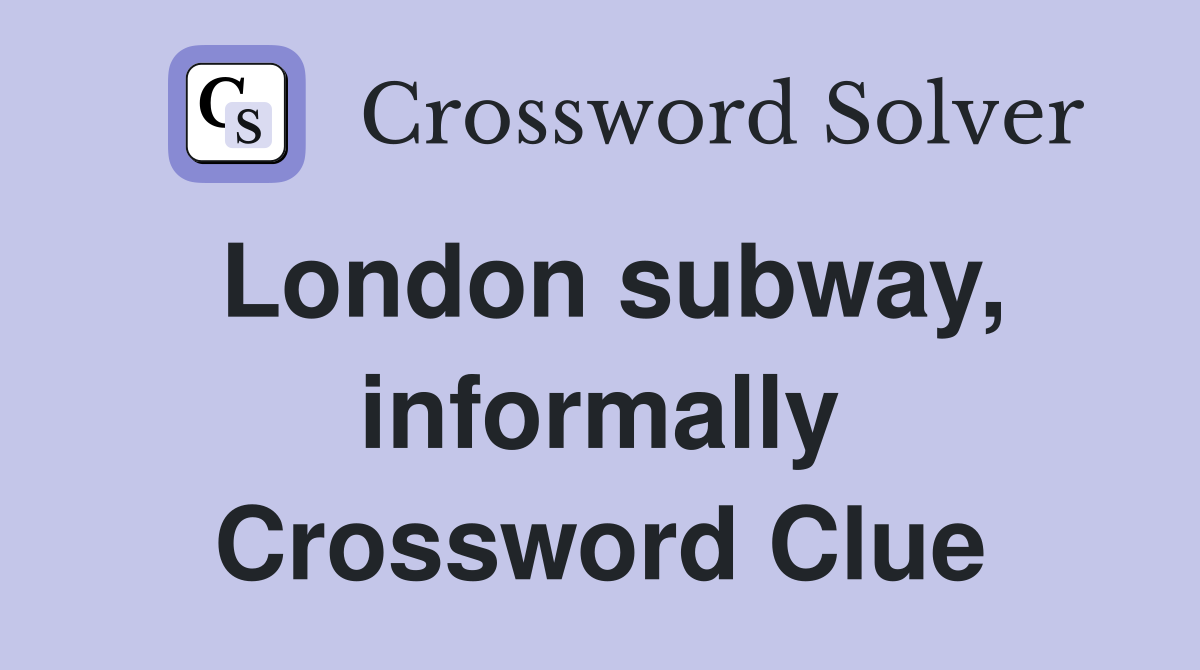 London subway, informally Crossword Clue