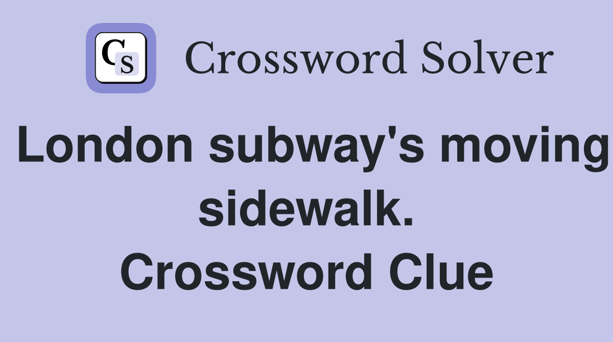 London subway's moving sidewalk. Crossword Clue