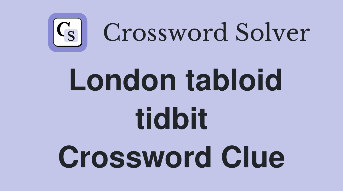 London tabloid tidbit Crossword Clue