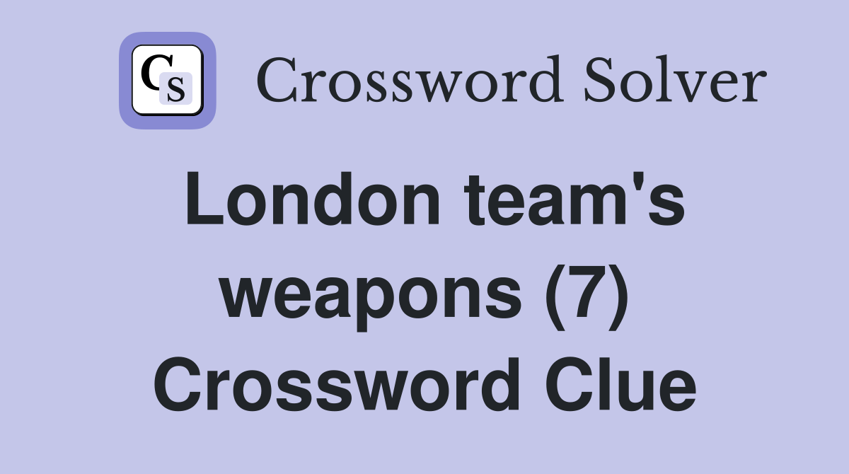 London team's weapons (7) Crossword Clue