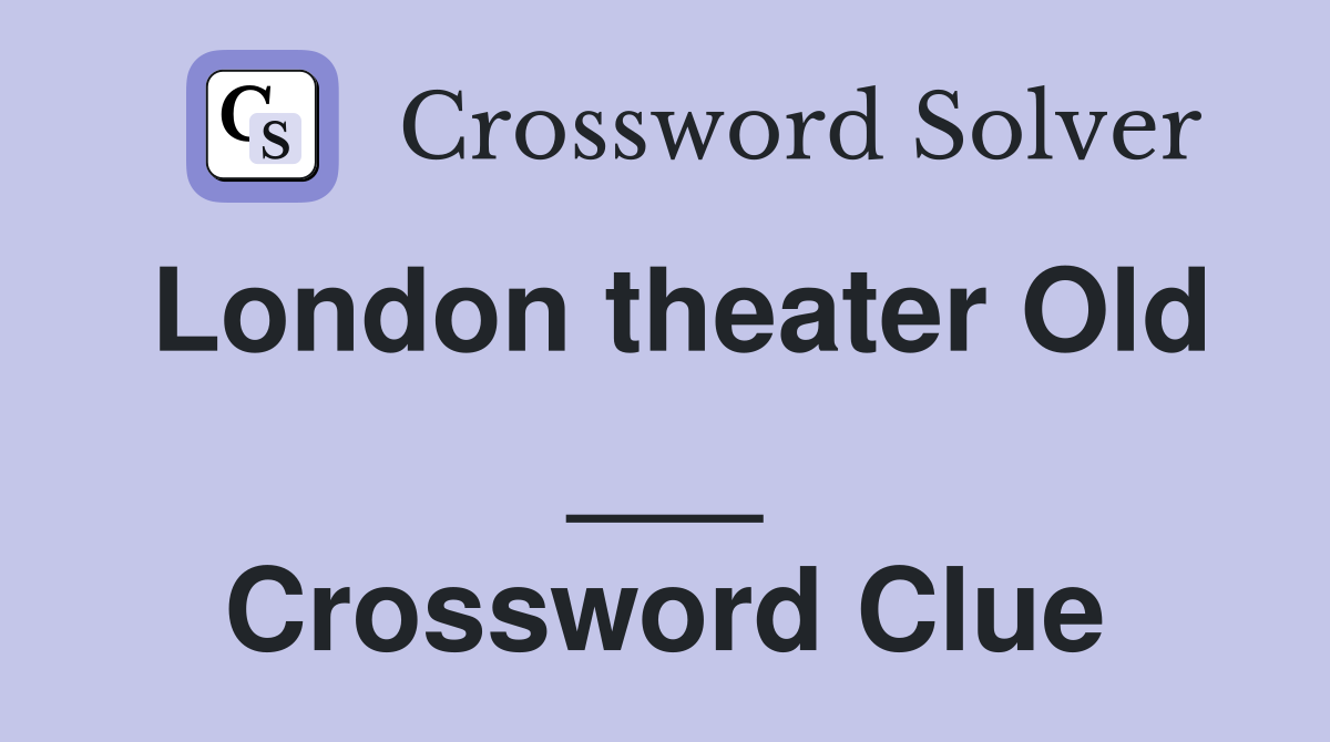 London theater Old ___ Crossword Clue