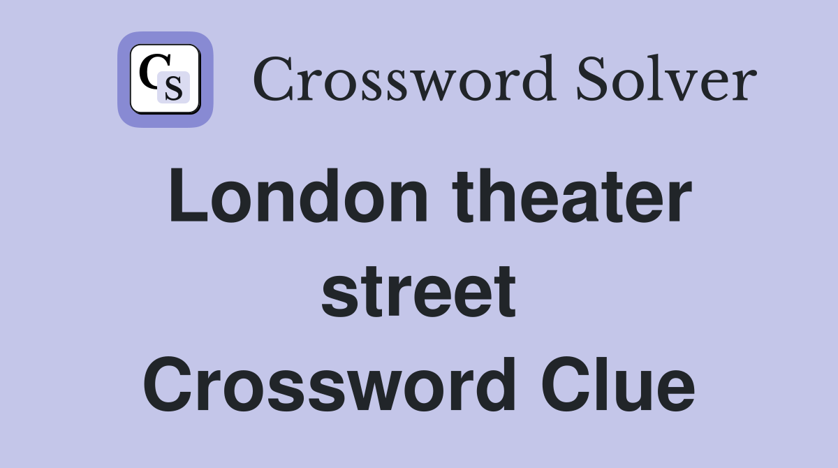 London theater street Crossword Clue