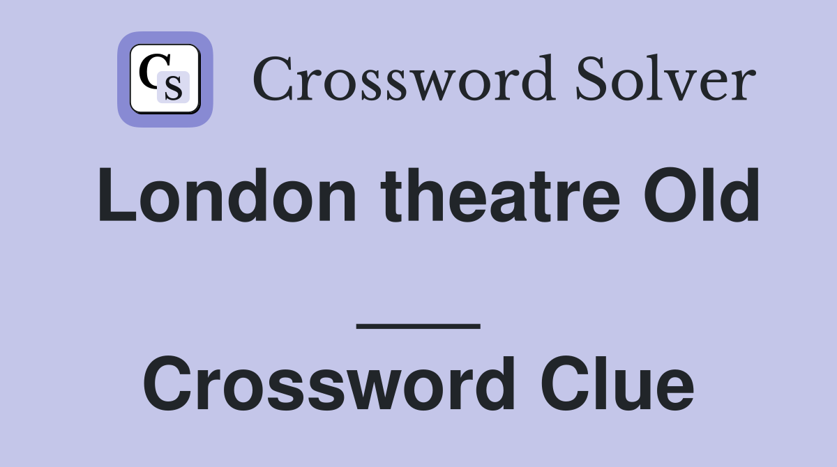 London theatre Old ___ Crossword Clue
