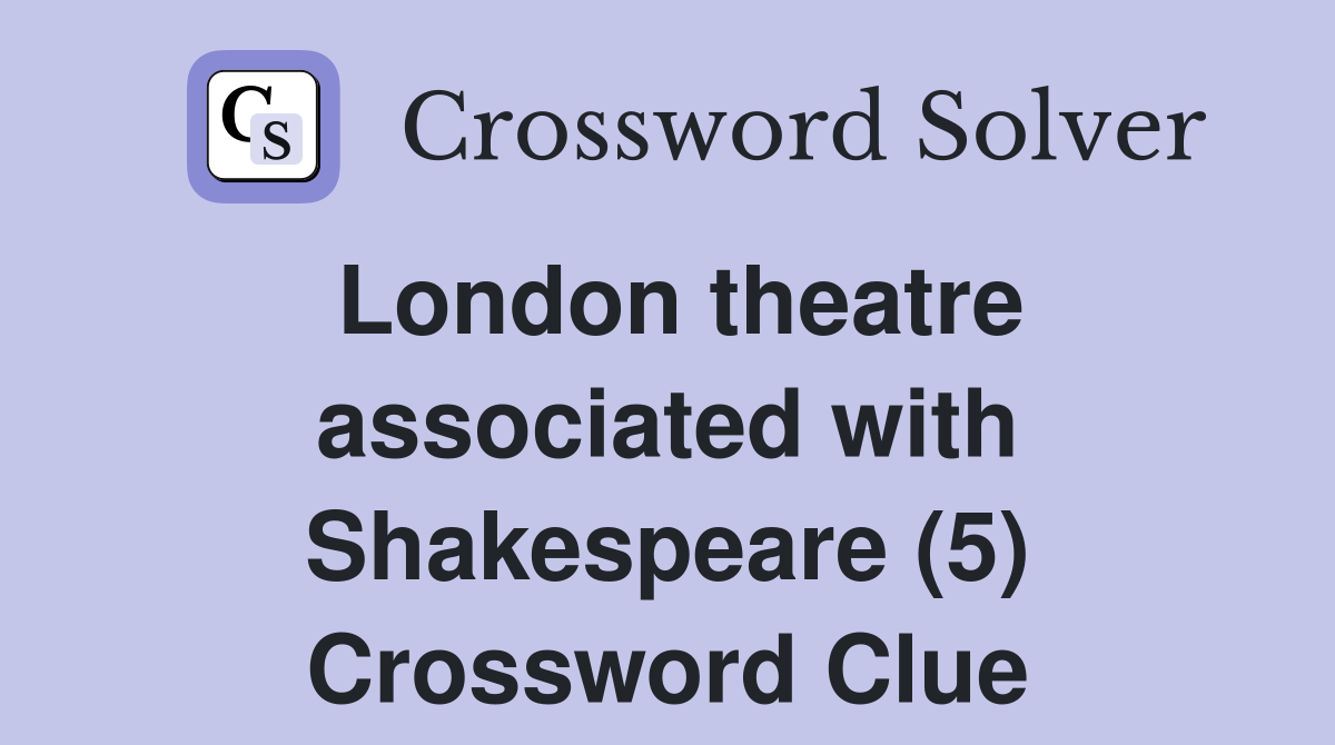 London theatre associated with Shakespeare (5) Crossword Clue