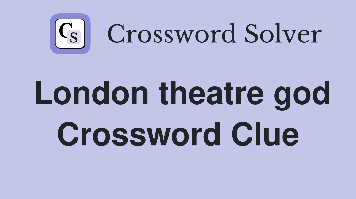 London theatre god Crossword Clue