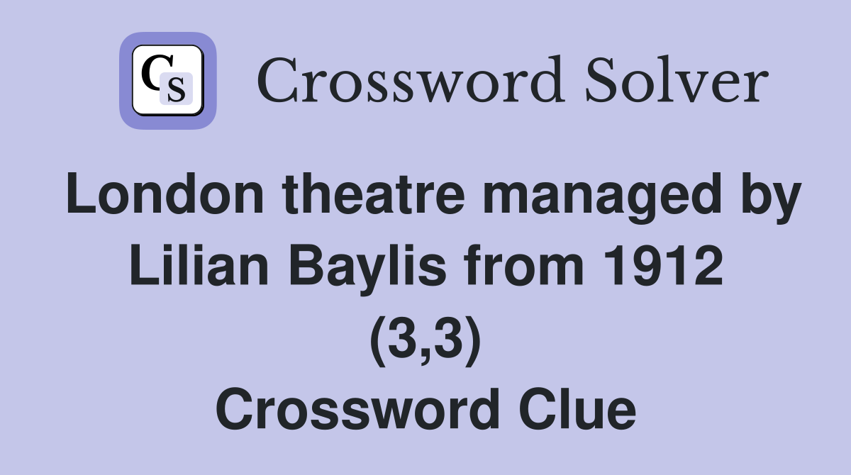 London theatre managed by Lilian Baylis from 1912 (3,3) Crossword Clue