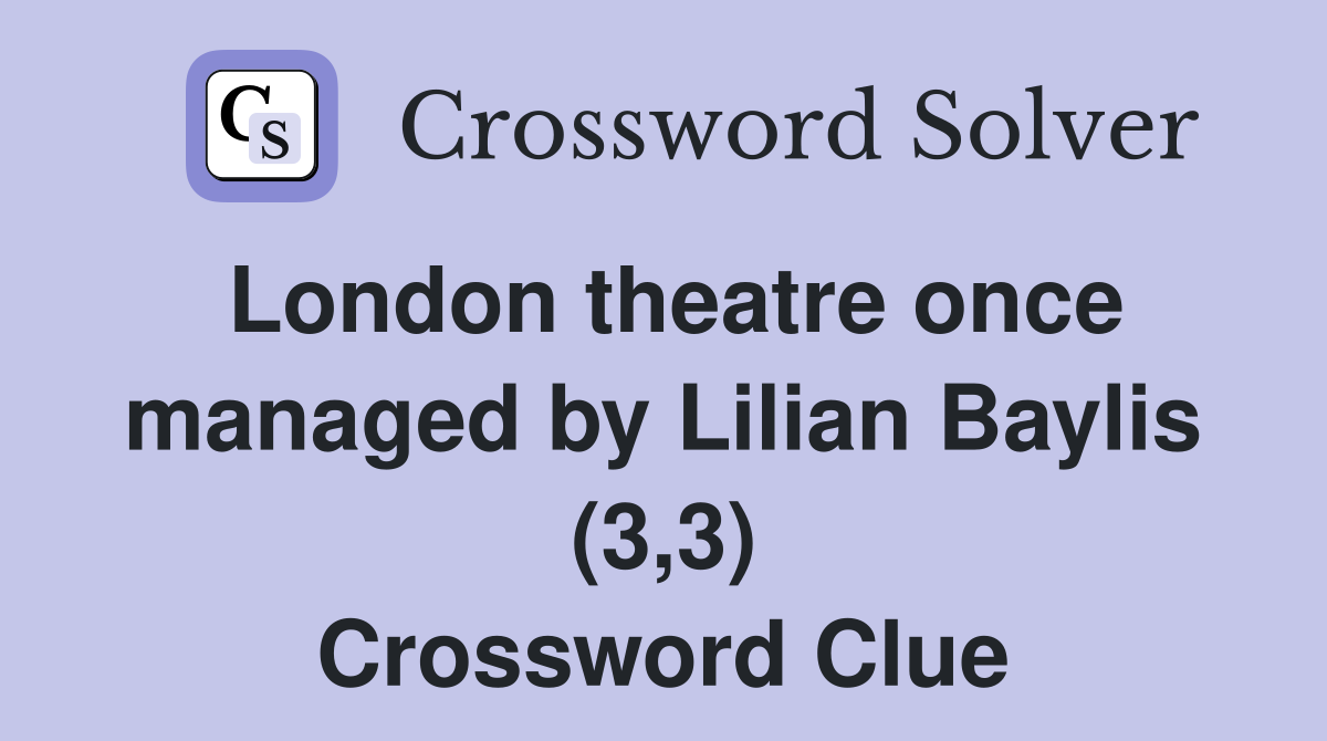 London theatre once managed by Lilian Baylis (3,3) Crossword Clue