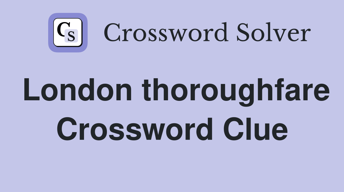 London thoroughfare Crossword Clue