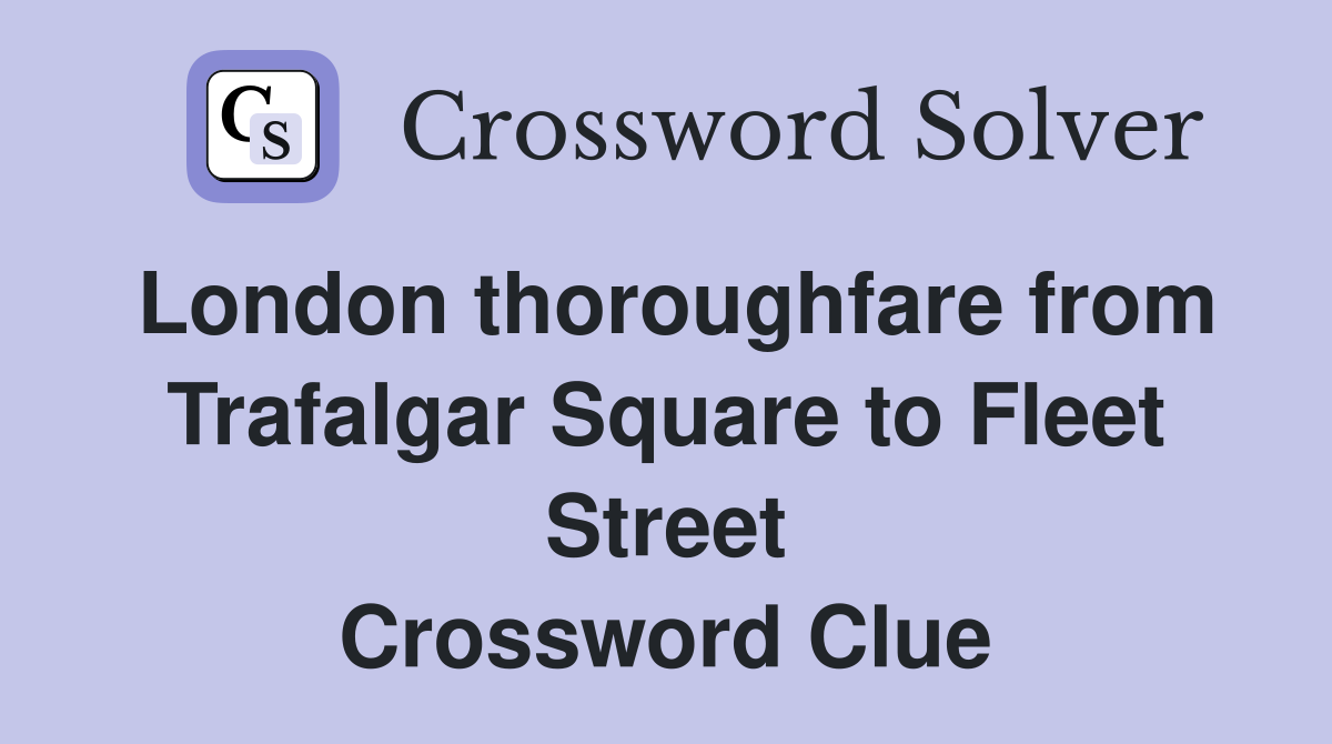 London thoroughfare from Trafalgar Square to Fleet Street Crossword Clue