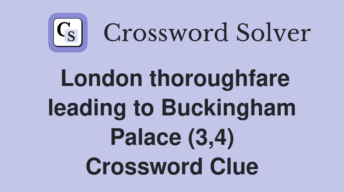 London thoroughfare leading to Buckingham Palace (3,4) Crossword Clue