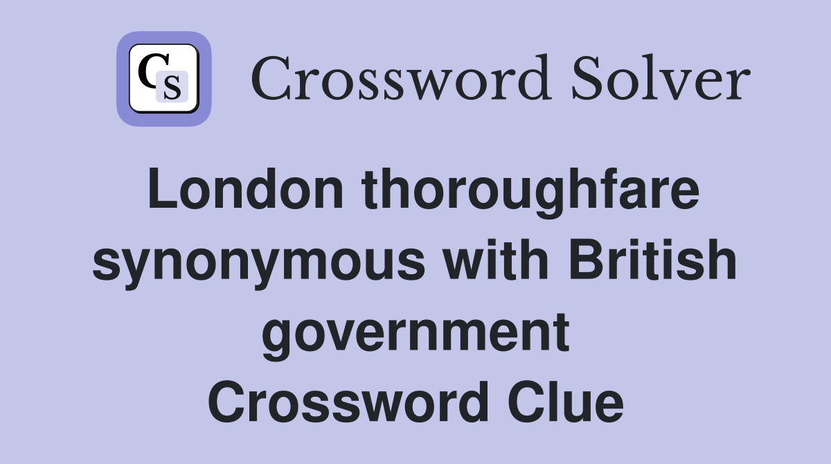 London thoroughfare synonymous with British government Crossword Clue