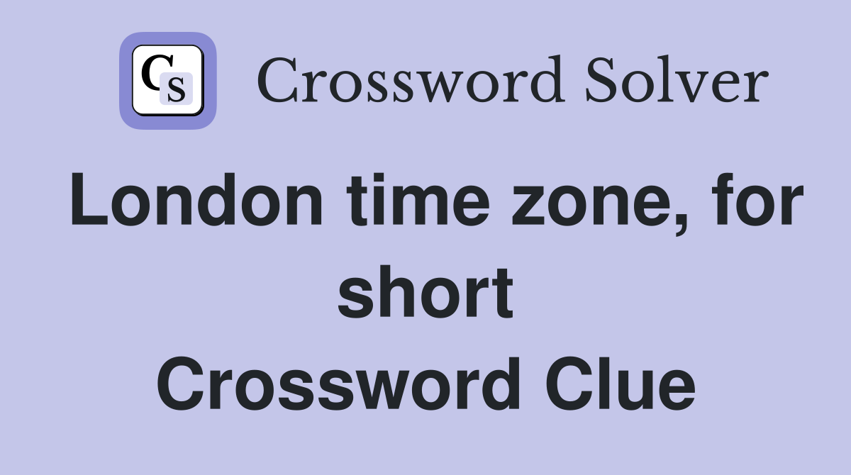 London time zone, for short Crossword Clue