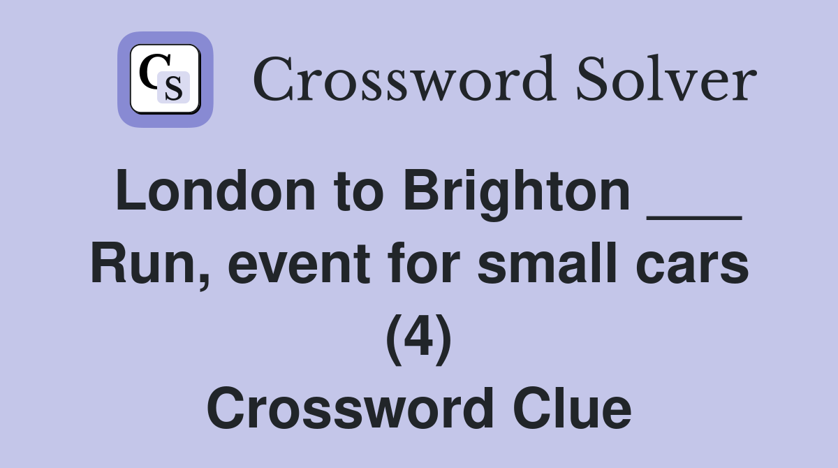 London to Brighton ___ Run, event for small cars (4) Crossword Clue