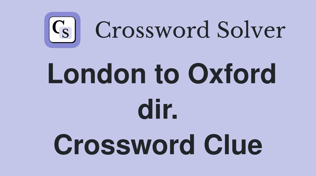 London to Oxford dir. Crossword Clue