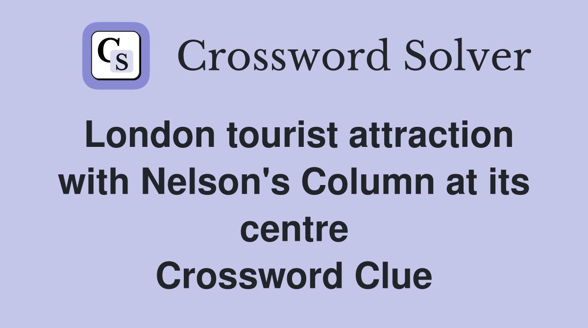 London tourist attraction with Nelson's Column at its centre Crossword Clue