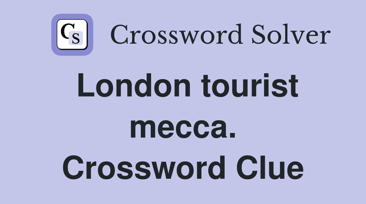 London tourist mecca. Crossword Clue