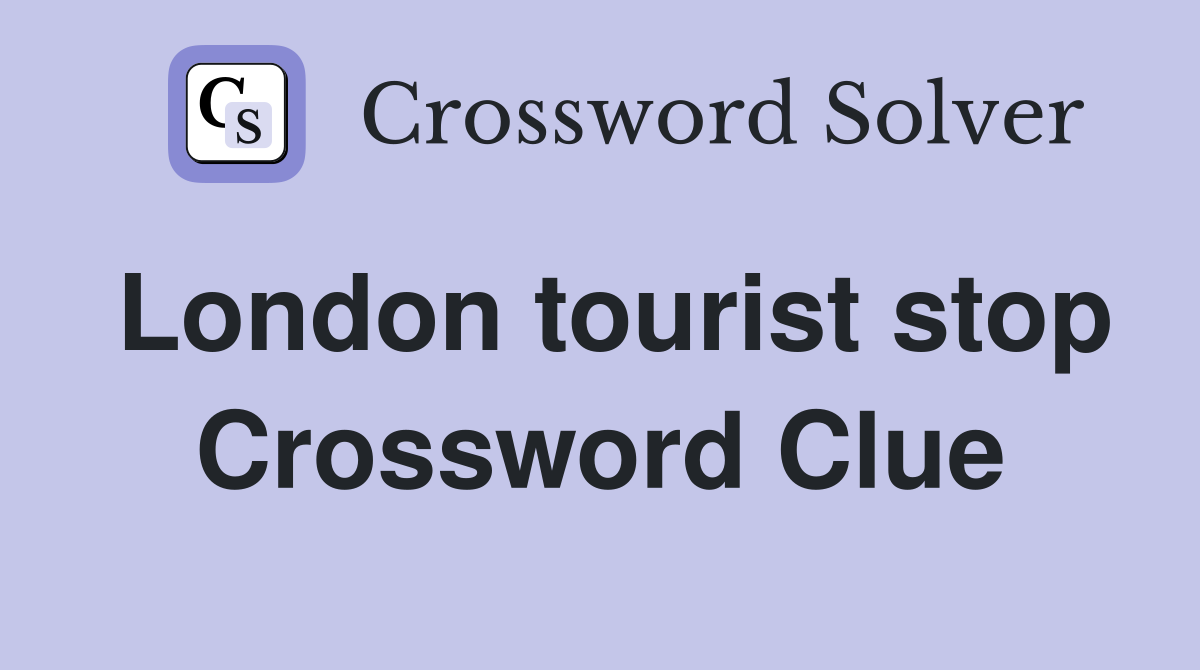 London tourist stop Crossword Clue