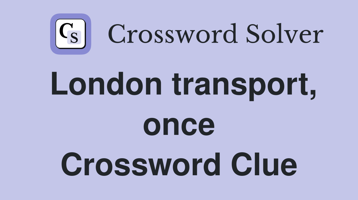 London transport, once Crossword Clue