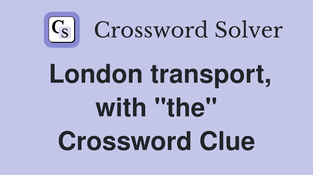 London transport, with "the" Crossword Clue
