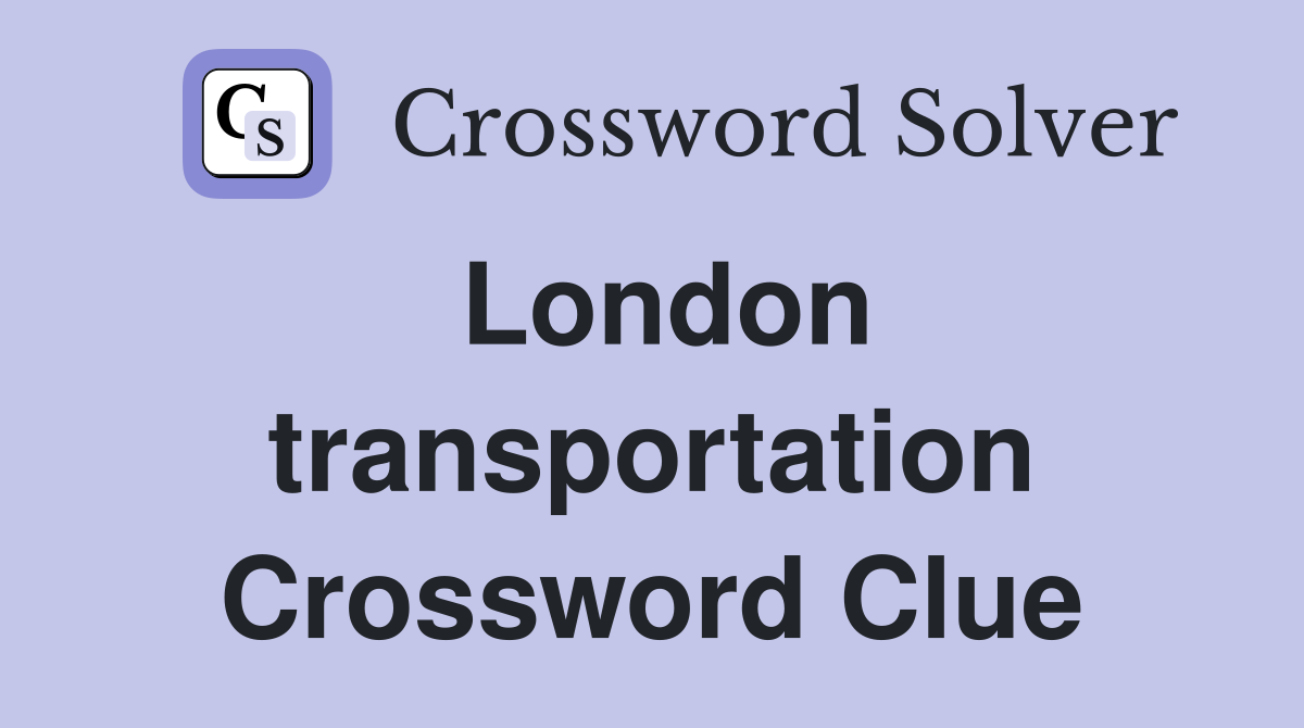 London transportation Crossword Clue