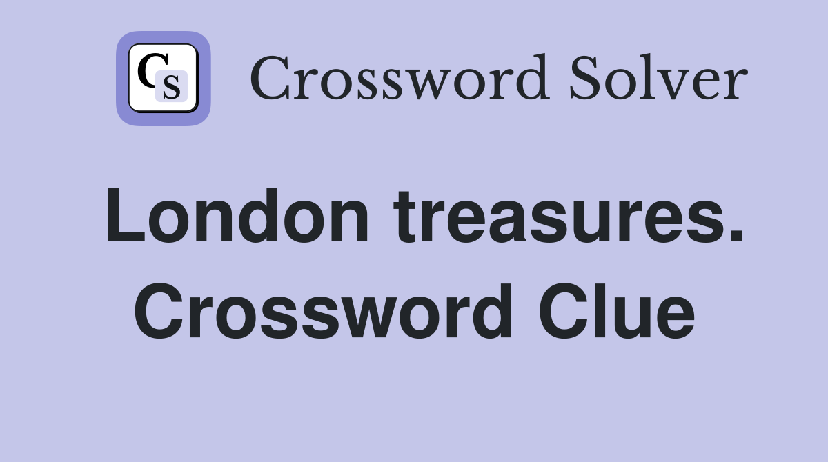 London treasures. Crossword Clue