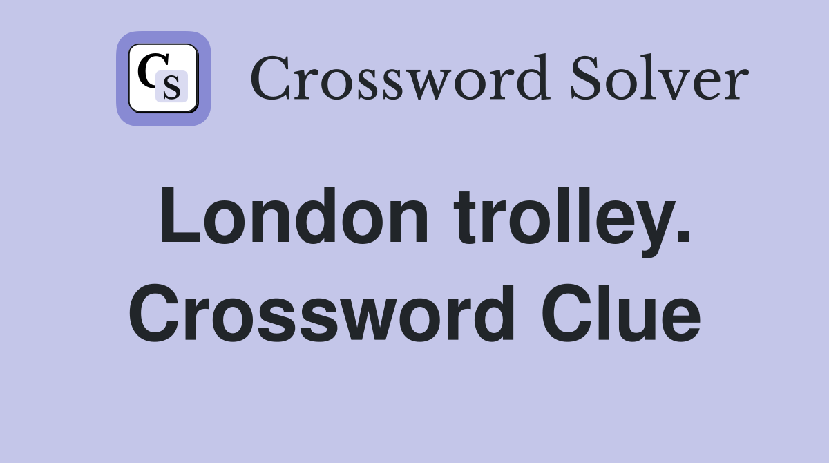 London trolley. Crossword Clue