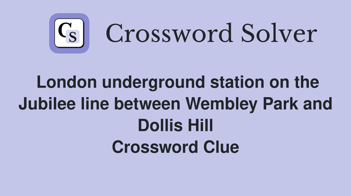 London underground station on the Jubilee line between Wembley Park and Dollis Hill Crossword Clue