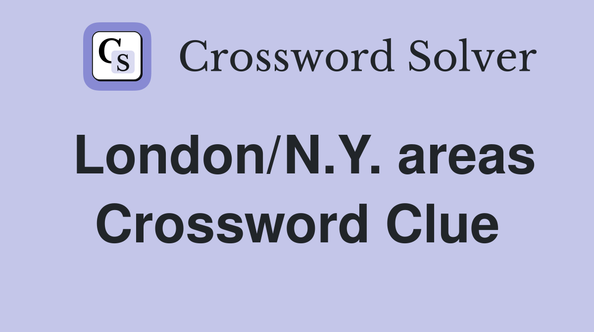 London/N.Y. areas Crossword Clue
