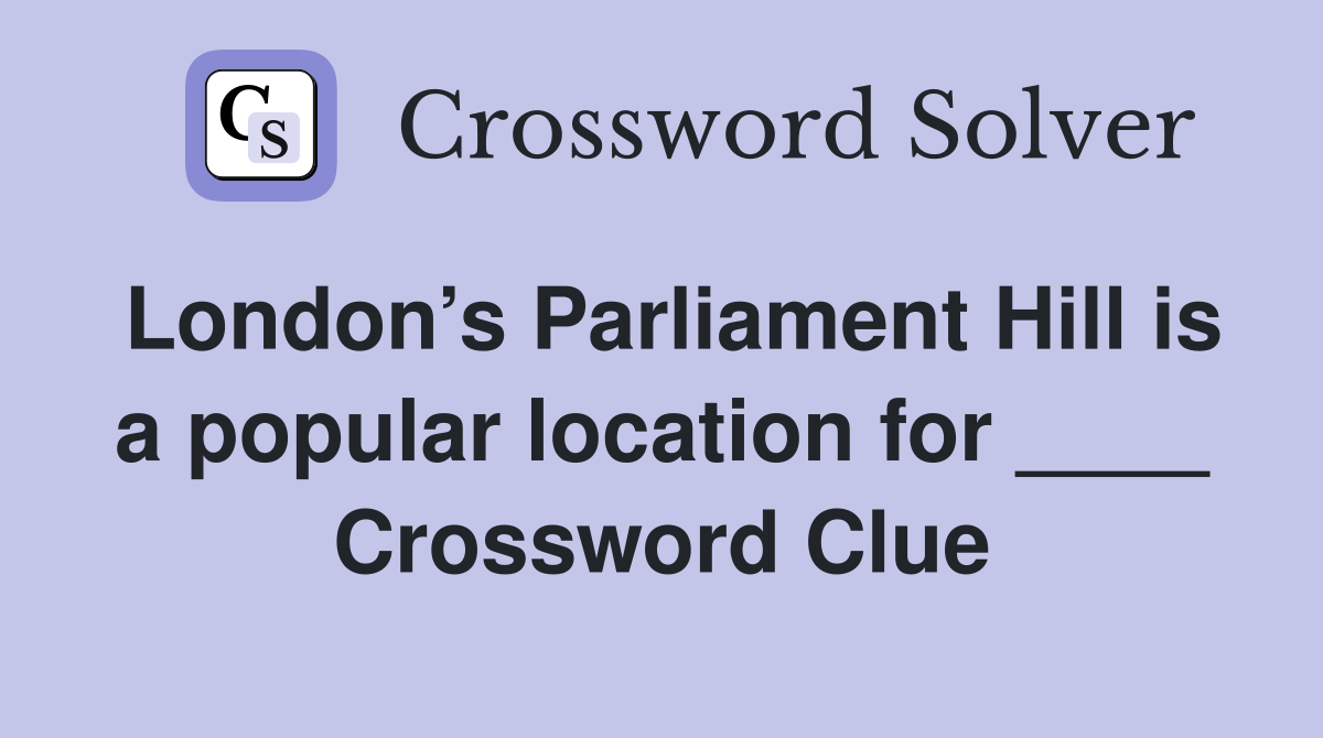 London’s Parliament Hill is a popular location for ____ Crossword Clue