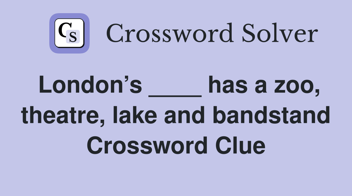 London’s ____ has a zoo, theatre, lake and bandstand Crossword Clue