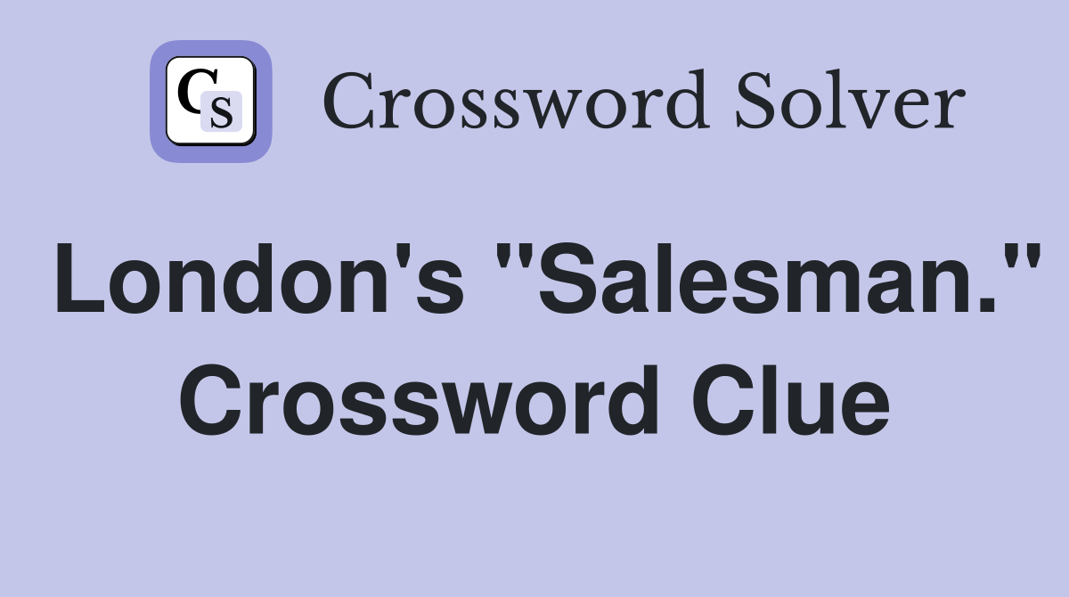London's "Salesman." Crossword Clue