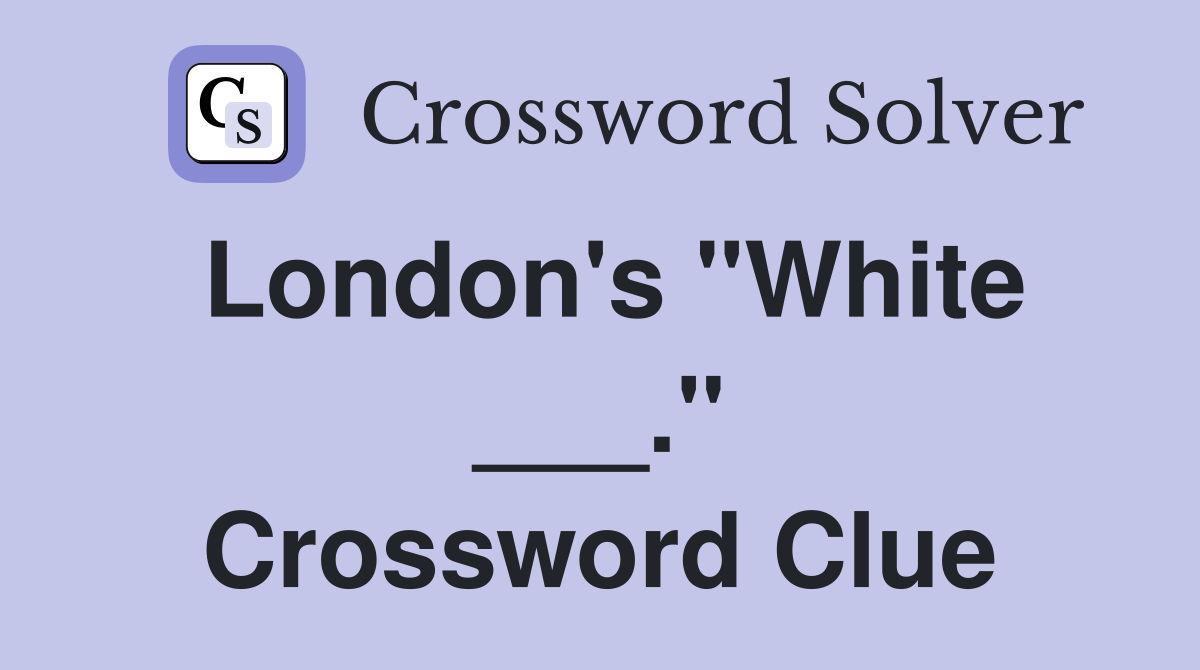 London's "White ___." Crossword Clue