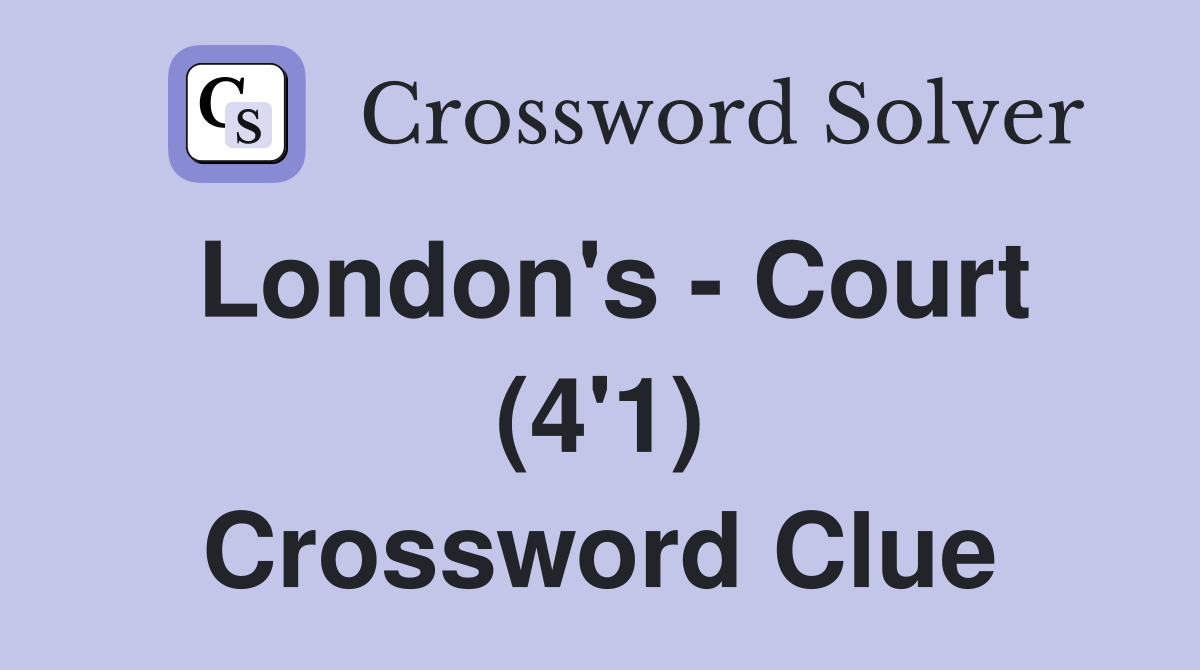London's - Court (4'1) Crossword Clue