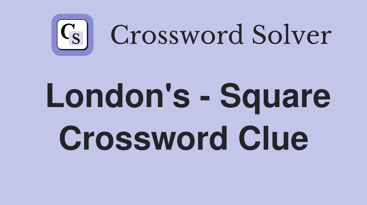 London's - Square Crossword Clue