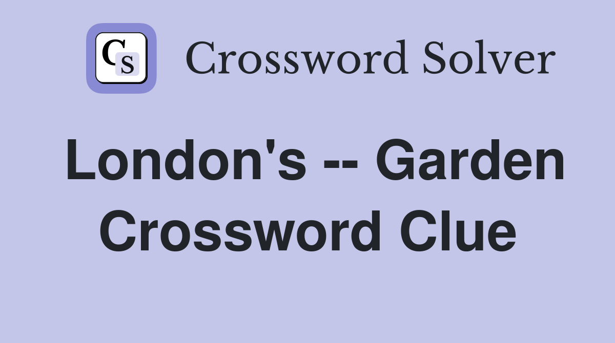 London's -- Garden Crossword Clue