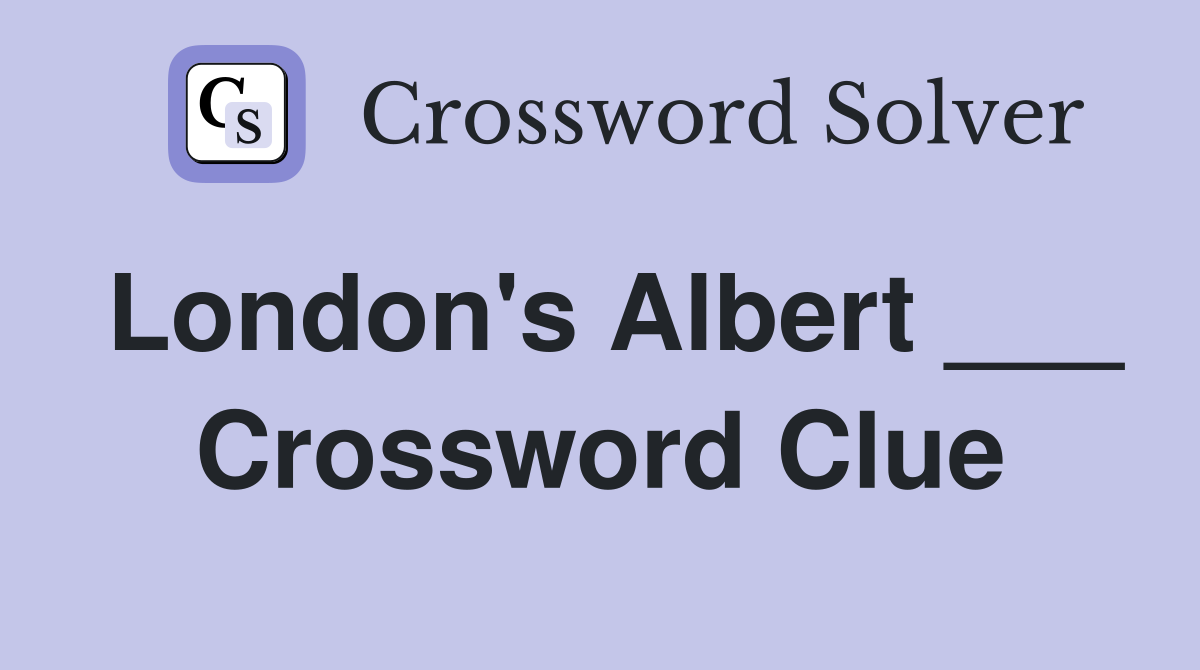 London's Albert ___ Crossword Clue
