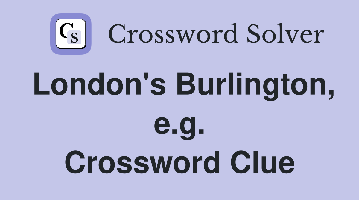 London's Burlington, e.g. Crossword Clue